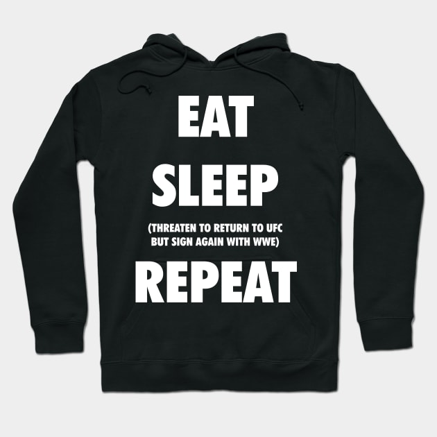 Eat. Sleep. Threaten to Return to UFC But Sign Again with WWE. Repeat. Hoodie by Smark Out Moment